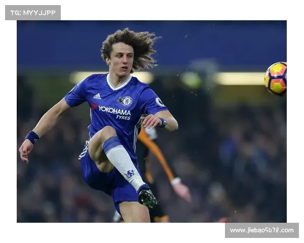 大卫路易斯防守与出球艺术全面解析其踢球位置与技术精髓